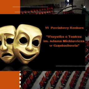 Rozstrzygnięcie VI Powiatowego Konkursu „Wszystko o Teatrze im. Adama Mickiewicza w Częstochowie”
